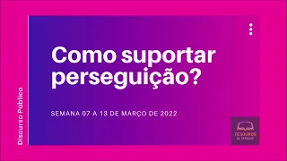 Discurso: Como suportar perseguição?