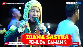 Download PEMUDA IDAMAN 2 - DIANA SASTRA || LIVE DS. PAMENGGER JATIBARANG BREBES || DIAN PRIMA 2023 MP3