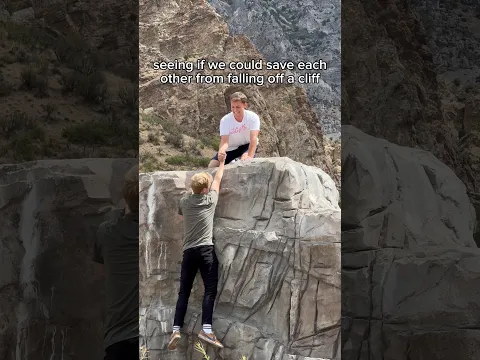 seeing if we could save each other from falling off a cliff