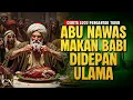 Lagu ABU NAWAS MAKAN BABI DIDEPAN RATUSAN ULAMA || CERITA LUCU PENGANTAR TIDUR