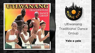 utlwanang traditional dance group yele o yele official audio