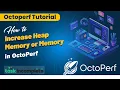 How to Increase Heap Memory or Memory in OctoPerf