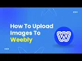 How To Upload Images To Weebly