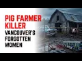 Robert Pickton The Pig Farmer Who Preyed on Vancouver s Forgotten Women The Bedside Historian
