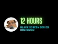 12 hour dog calming music to sleep and calm anxiety - black screen