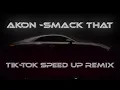 Lagu Akon - smack that (speed up) TIK TOK SPEED UP REMIX By SO_oM