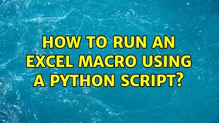 How to run an Excel macro using a Python script 2 Solutions