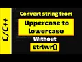 Convert a string from uppercase to lowercase without using strlwr function Tutorial for beginners