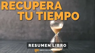 📖 Recupera Tu Tiempo - Un Resumen de Libros para Emprendedores