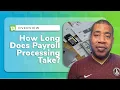 How Long Does Payroll Processing Take Tips and Strategies for Streamlining Your Process