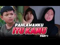 Lagu PAHLAWANKU ITU KAMU ~ PART 1