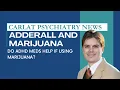 Adderall and Marijuana Does AD Treatment Fail with Marijuana Carlat Psychiatry News