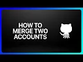 How To Merge Two GitHub Accounts Tutorial