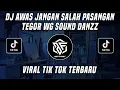 Lagu DJ AWAS JANGAN SALAH PASANGAN TEGOR WG SOUND DANZZ VIRAL TIK TOK TERBARU 2023