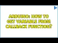 Arduino How to get variable from callback function
