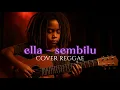 Lagu Ella - sembilu || COVER REGGAE