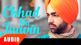 Chhad Na Jaavin ( Full Audio Song ) | Jordan Sandhu | Punjabi Song Collection | Speed Records