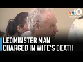 Leominster man charged in wife s death faces judge