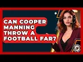 Can Cooper Manning Throw a Football Far Gridiron Data Digest News