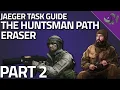The Huntsman Path Eraser Part 2 - Jaeger Task Guide