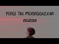Lagu PERGI TAK MENINGGALKAN ~ EKHSAN ( FULL LIRIK LAGU)
