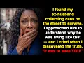 I found my ex living on the streets — and the truth he told me made me cry…