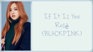 ros blackpink if it is you han rom eng lyrics 