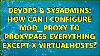 DevOps SysAdmins How can I configure mod - proxy to ProxyPass everything except X VirtualHosts