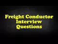 Freight Conductor Interview Questions