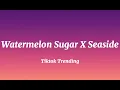 Download Lagu Harry Styles- Watermelon Sugar X Seaside- SEB ( Tiktok Trending )