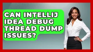 Can IntelliJ IDEA Debug Thread Dump Issues - Learn To Troubleshoot