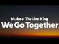 Mufasa: The Lion King - Cast - We Go Together (From "Mufasa: The Lion King") [Lyrics]
