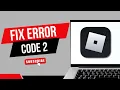 How To Fix Roblox Error Code 2 Easy Tutorial