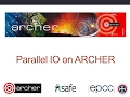 ARCHER Virtual Tutorial Parallel IO on ARCHER