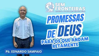 Pregação - Promessas de DEUS para os que Andam Retamente  - (Pb. Ednardo Sampaio)