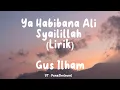 Lagu Ya Habibana Ali Syailillah (Lirik) - Gus Ilham - Lirik Shalawat🎵