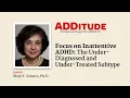 Focus on Inattentive AD The Under-Diagnosed Under-Treated Subtype with Mary Solanto Ph D