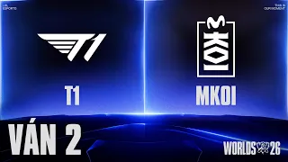 MKOI vs T1 | Ván 2 | CKTG 2026 - Vòng Swiss Ngày 29.10.2026