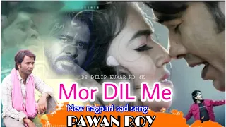 pawan roy 2023 mor dil me new nagpuri sad song 2023