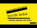 Download Lagu KECIK IMBA - Pulang Sayang x antara nyaman dan cinta