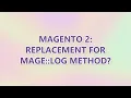 Magento 2 Replacement for Mage log method 9 SOLUTIONS