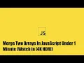 Merge Two Arrays In JavaScript Under 1 Minute Simple Code In 60 Seconds