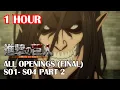 Download Lagu [2022] 1 HOUR Shingeki no Kyojin All Openings (1-7) | S1 - S04 Part 2 Final Season