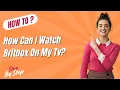 How Can I Watch Britbox On My Tv - Step by Step