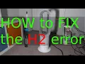 How to ACTUALLY solve the H2 error on the Dyson hot cool fan