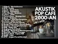 Download Lagu LAGU CAFE AKUSTIK 2000-AN BAND POP INDONESIA HITS ENAK DIDENGAR | Playlist Full Album Pagi Hari