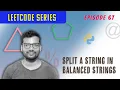 Episode 67 Leetcode Python Split a String in Balanced Strings