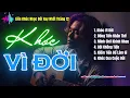 Lagu Khóc Vì Đời - Top 6 Bản Nhạc Đời Xúc Động Nhất 2025 | Nghe Để Ngẫm Về Cuộc Đời Rất Đúng