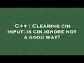 C Clearing cin input is cin ignore not a good way