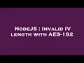 NodeJS Invalid IV length with AES-192